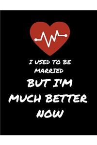 I Used To Be Married...But I'm Much Better Now