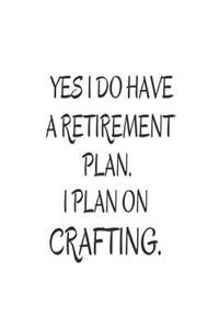 Yes I Do Have a Retirement Plan. I Plan on Crafting.
