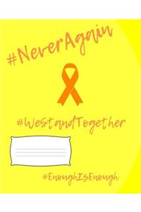 #NeverAgain #WeStandTogether #EnoughIsEnough