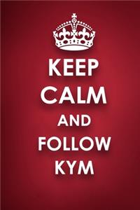 Keep Calm And Follow Kym