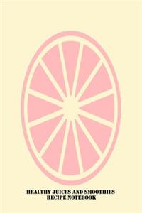 Healthy Juices And Smoothies Recipe Notebook