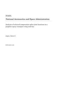 Analysis of Selected Compression Splice Joint Locations in a Graphite-Epoxy Transport Wing Stub Box