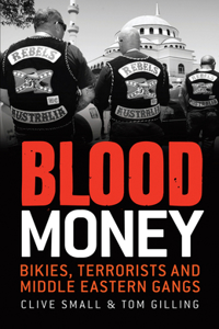 Blood Money: Bikies, Terrorists and Middle Eastern Gangs