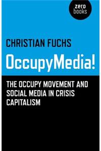 Occupymedia!: The Occupy Movement and Social Media in Crisis Capitalism