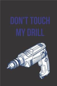 Don't Touch My Drill