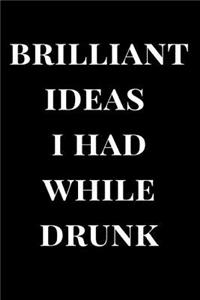 Brilliant Ideas I Had While Drunk