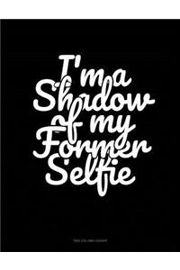 I'm a Shadow of My Former Selfie