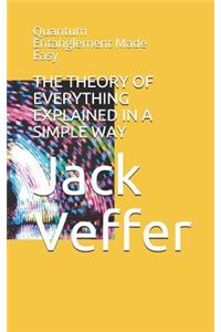 The Theory of Everything Explained in a Simple Way: Quantum Entanglement Made Easy