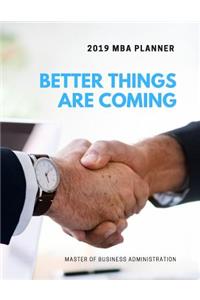 Better Things Are Coming 2019 MBA Planner Master of Business Administration