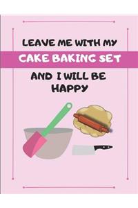 Leave Me with My Cake Baking Set and I Will Be Happy