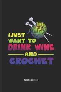 I Just Want to Drink Wine and Crochet Notebook
