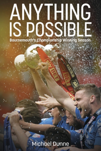 Anything Is Possible: Bournemouth's Championship Winning Season
