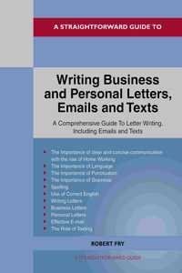A Straightforward Guide to Writing Business and Personal Letters / Emails and Texts