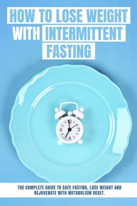 How to Lose Weight with INTERMITTENT FASTING