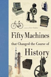 Fifty Machines That Changed the Course of History