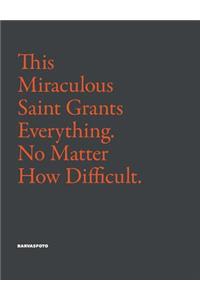 This Miraculous Saint Grants Everything. No Matter How Difficult.