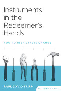 Instruments in the Redeemer's Hands Facilitator's Guide