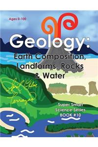 Geology: Earth Composition, Landforms, Rocks & Water