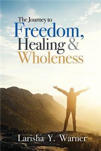 Journey to Freedom, Healing, and Wholeness