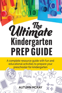 Ultimate Kindergarten Prep Guide: A complete resource guide with fun and educational activities to prepare your preschooler for kindergarten