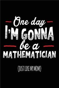One Day I'm Gonna Be A Mathematician (Just Like My Mom!)