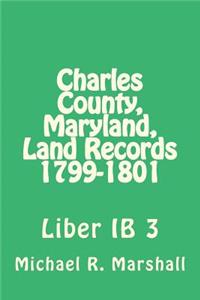Charles County, Maryland, Land Records 1799-1801