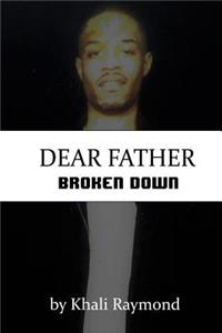 Dear Father: Broken Down