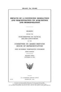 Impacts of a continuing resolution and sequestration on acquisition and modernization