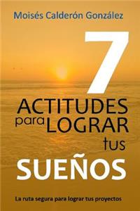 7 Actitudes Para Lograr Tus Sue