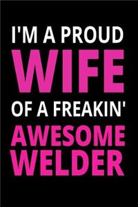 I'm A Proud Wife Of A Freakin' Awesome Welder