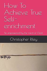 How To Achieve True Self-enrichment