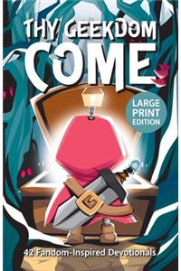 Thy Geekdom Come (Large Print)