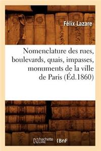 Nomenclature Des Rues, Boulevards, Quais, Impasses, Monuments de la Ville de Paris (Éd.1860)