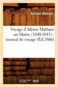 Voyage d'Adrien Matham Au Maroc (1640-1641): Journal de Voyage (Éd.1866)
