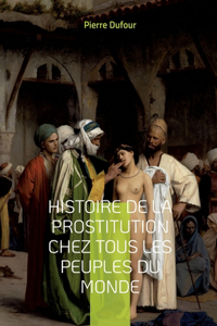 Histoire de la prostitution chez tous les peuples du monde