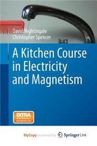 A Kitchen Course in Electricity and Magnetism