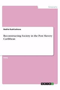 Reconstructing Society in the Post Slavery Caribbean