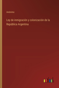 Ley de inmigración y colonización de la República Argentina