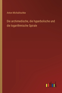 archimedische, die hyperbolische und die logarithmische Spirale