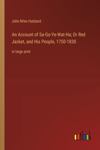 Account of Sa-Go-Ye-Wat-Ha; Or Red Jacket, and His People, 1750-1830