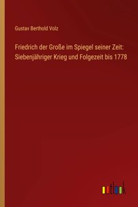 Friedrich der Große im Spiegel seiner Zeit