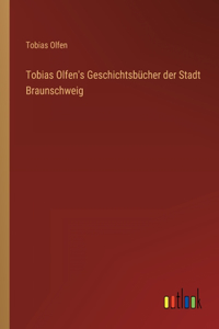 Tobias Olfen's Geschichtsbücher der Stadt Braunschweig