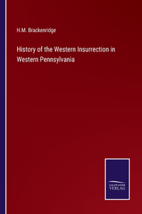 History of the Western Insurrection in Western Pennsylvania