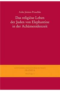 Das Religiose Leben Der Juden Von Elephantine in Der Achamenidenzeit