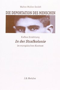 Die Deportation Des Menschen: Kafkas Erzählung in Der Strafkolonie Im Europäischen Kontext