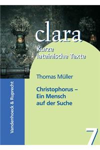 Christophorus - Ein Mensch Auf Der Suche: Clara. Kurze Lateinische Texte