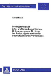 Die Bestaendigkeit einer wettbewerbsrechtlichen Unterlassungsverpflichtung bei Aenderung der rechtlichen oder tatsaechlichen Verhaeltnisse