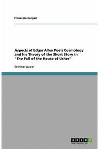 Aspects of Edgar Allen Poe's Cosmology and His Theory of the Short Story in the Fall of the House of Usher