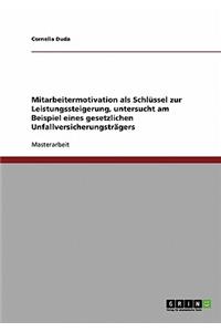 Mitarbeitermotivation ALS Schlussel Zur Leistungssteigerung. Untersuchung Bei Einem Gesetzlichen Unfallversicherungstrager