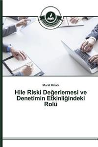 Hile Riski Değerlemesi ve Denetimin Etkinliğindeki Rolü